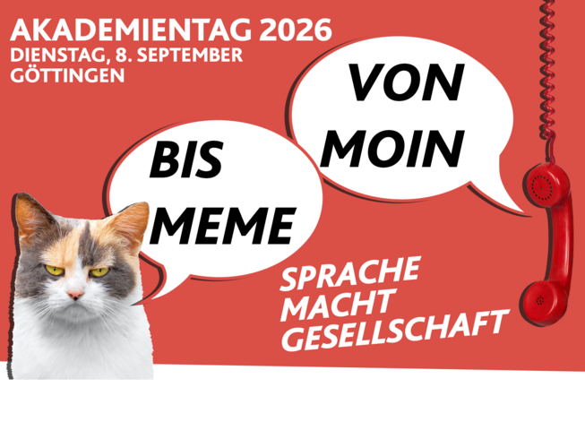 Poster des Akademientages 2026 in Göttingen, Thema: Sprache macht Gesellschaft, Eckdaten: Dienstag, 8. September, Göttingen, Bild mit Katze und Telefon, zwei Sprechblasen, die "Von Moin" und "bis Meme" enthalten
